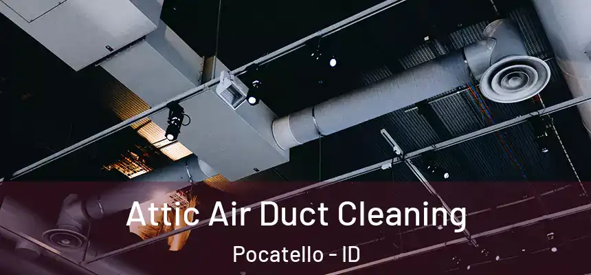  Attic Air Duct Cleaning Pocatello - ID