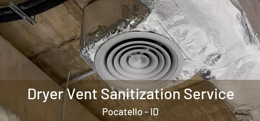  Dryer Vent Sanitization Service Pocatello - ID