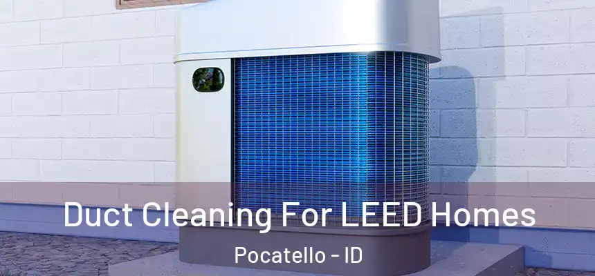  Duct Cleaning For LEED Homes Pocatello - ID