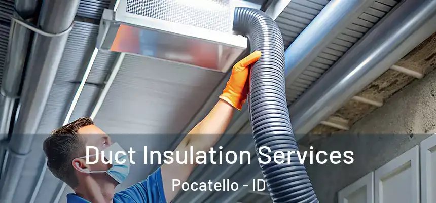 Duct Insulation Services Pocatello - ID