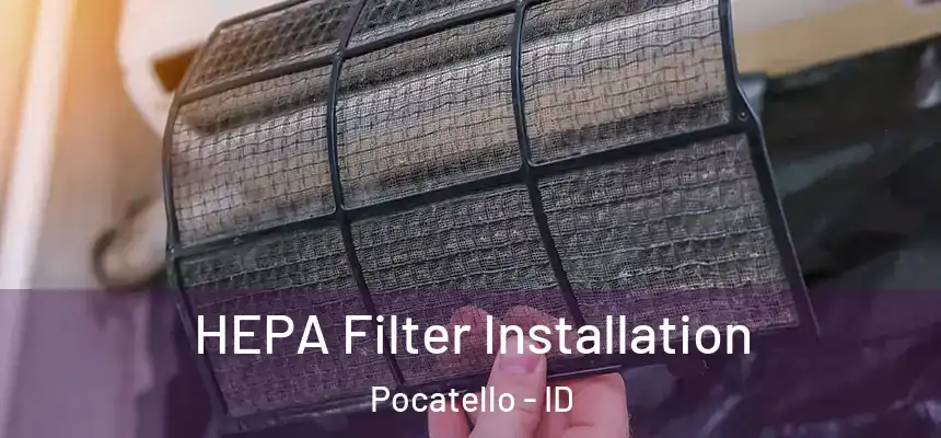 HEPA Filter Installation Pocatello - ID