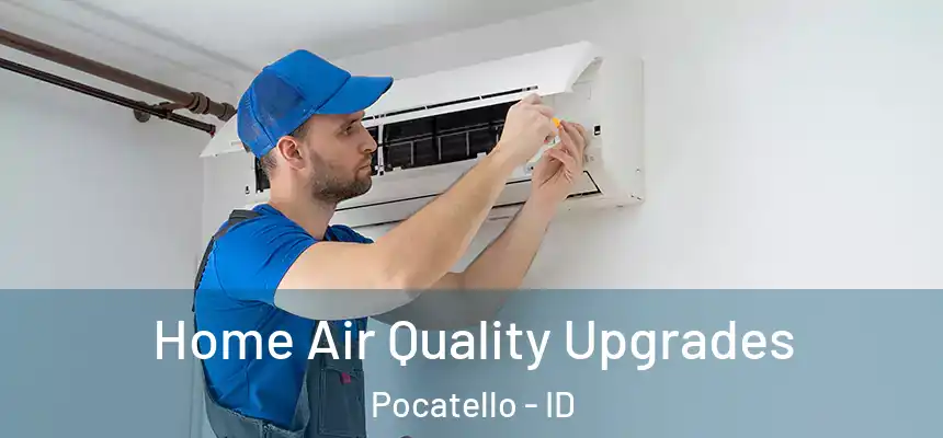 Home Air Quality Upgrades Pocatello - ID