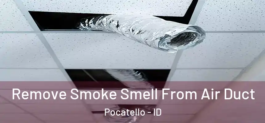  Remove Smoke Smell From Air Duct Pocatello - ID