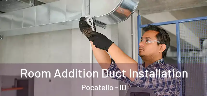  Room Addition Duct Installation Pocatello - ID
