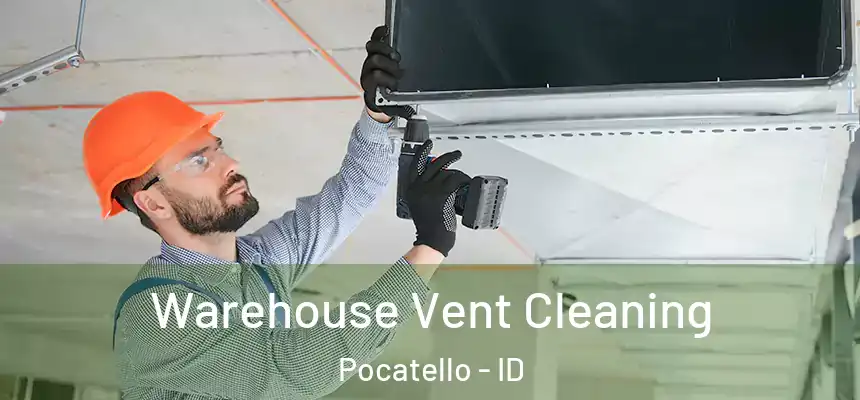 Warehouse Vent Cleaning Pocatello - ID
